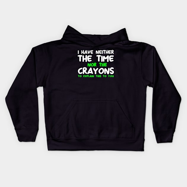 Funny I Don't Have The Time Or The Crayons Sarcasm Quote Kids Hoodie by Jsimo Designs